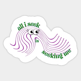 all i seek is seeking me Sticker